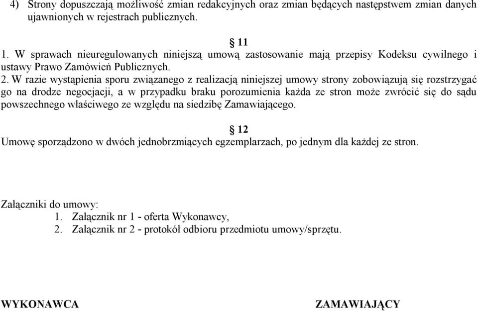 W razie wystąpienia sporu związanego z realizacją niniejszej umowy strony zobowiązują się rozstrzygać go na drodze negocjacji, a w przypadku braku porozumienia każda ze stron może zwrócić się