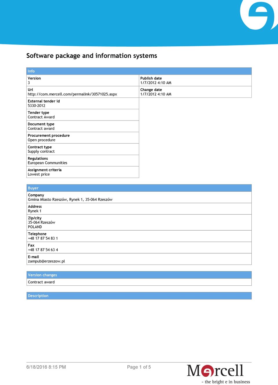 contract Regulations European Communities Assignment criteria Lowest price Publish date 1/7/2012 4:10 AM Change date 1/7/2012 4:10 AM Buyer Company Gmina