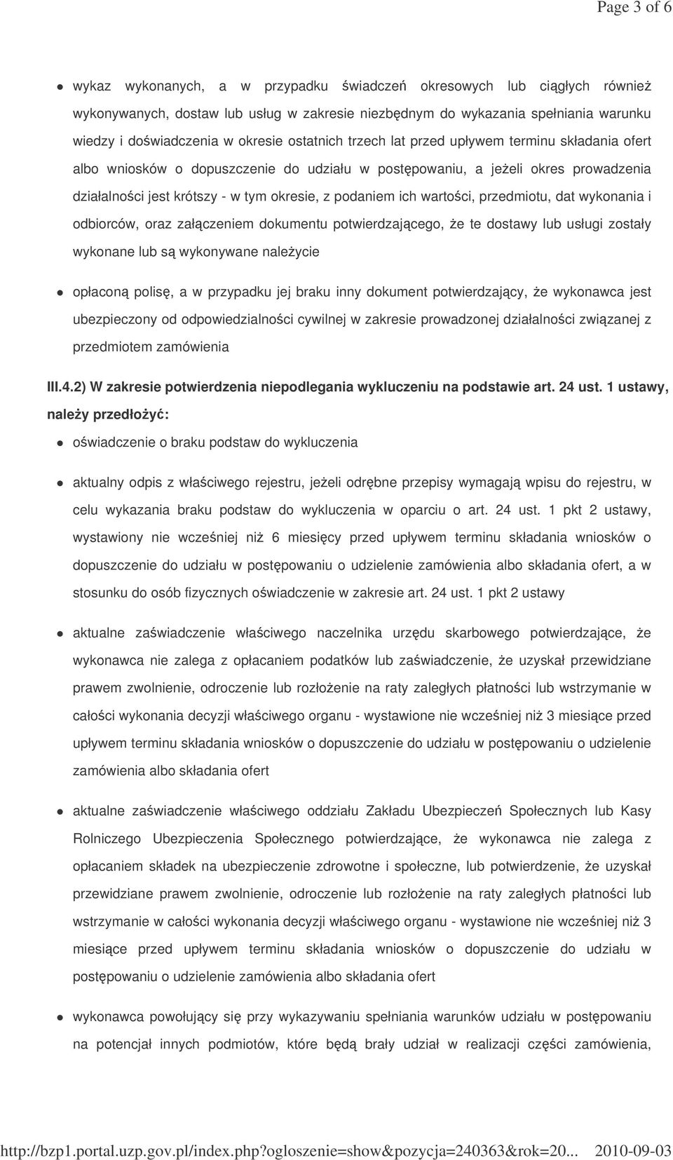 wartoci, przedmiotu, dat wykonania i odbiorców, oraz załczeniem dokumentu potwierdzajcego, e te dostawy lub usługi zostały wykonane lub s wykonywane naleycie opłacon polis, a w przypadku jej braku