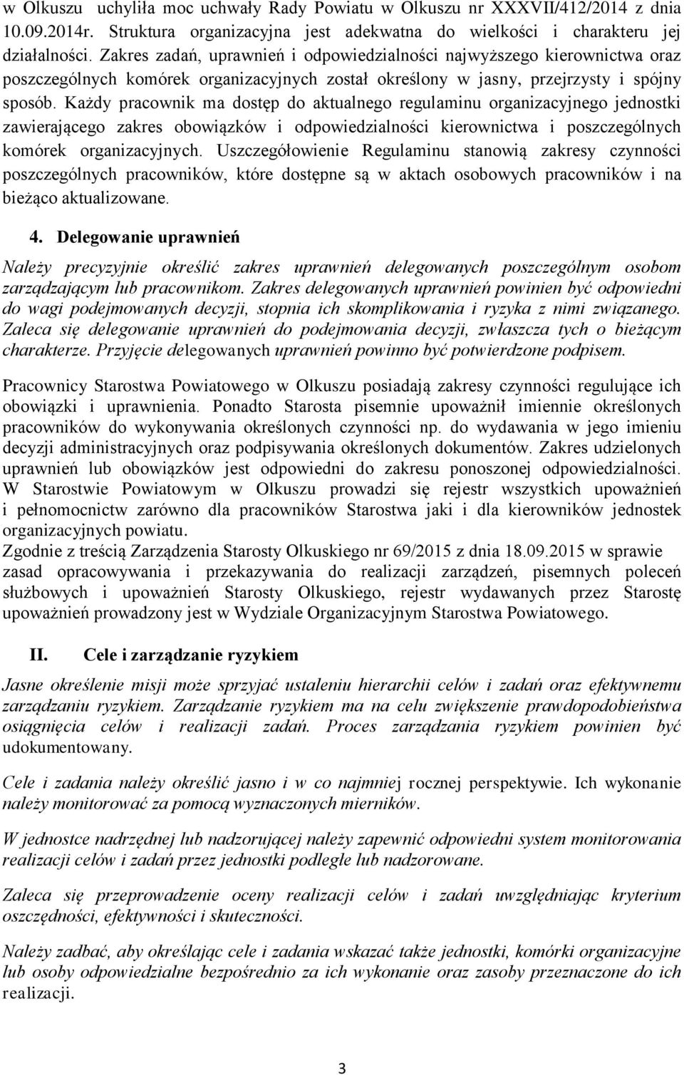 Każdy pracownik ma dostęp do aktualnego regulaminu organizacyjnego jednostki zawierającego zakres obowiązków i odpowiedzialności kierownictwa i poszczególnych komórek organizacyjnych.