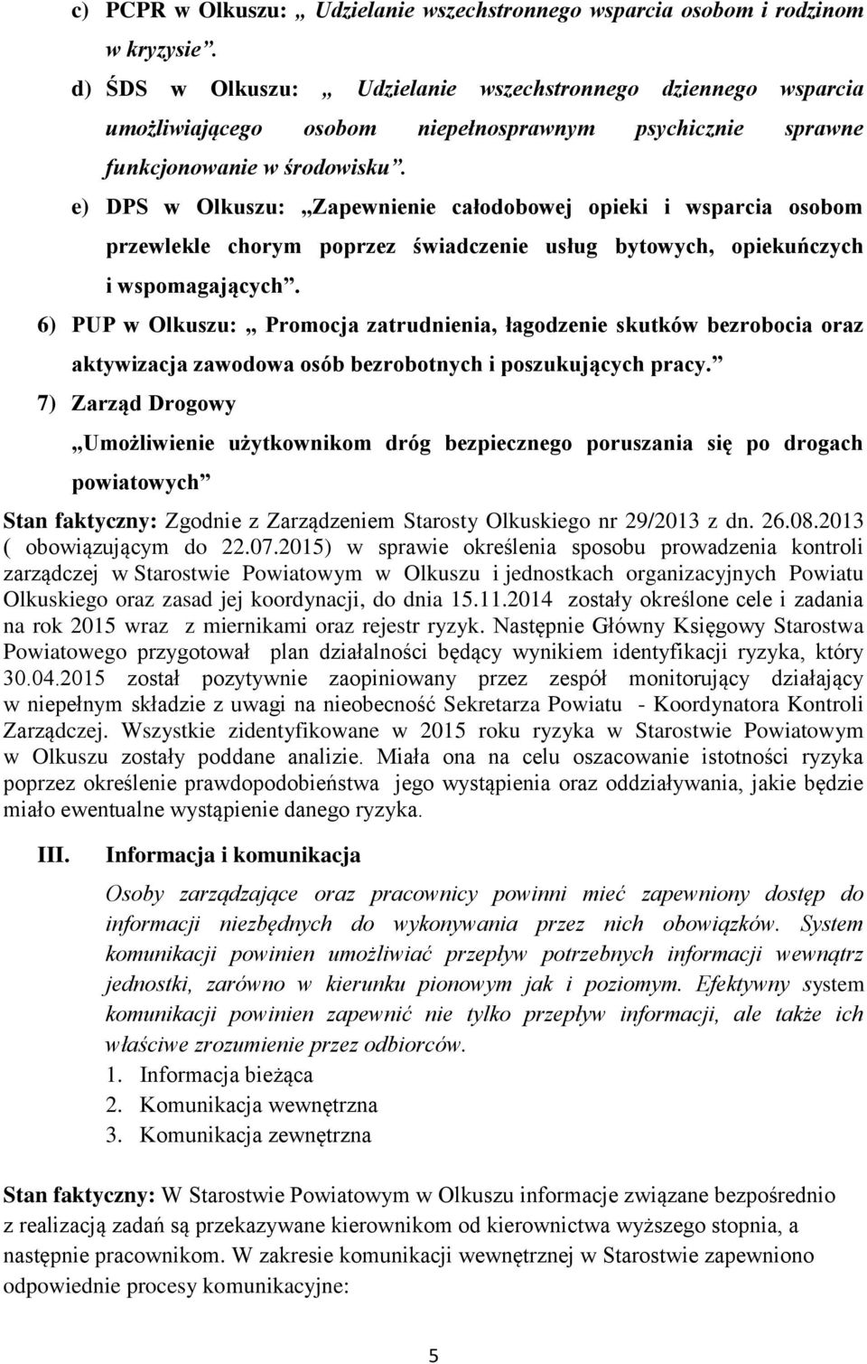 e) DPS w Olkuszu: Zapewnienie całodobowej opieki i wsparcia osobom przewlekle chorym poprzez świadczenie usług bytowych, opiekuńczych i wspomagających.