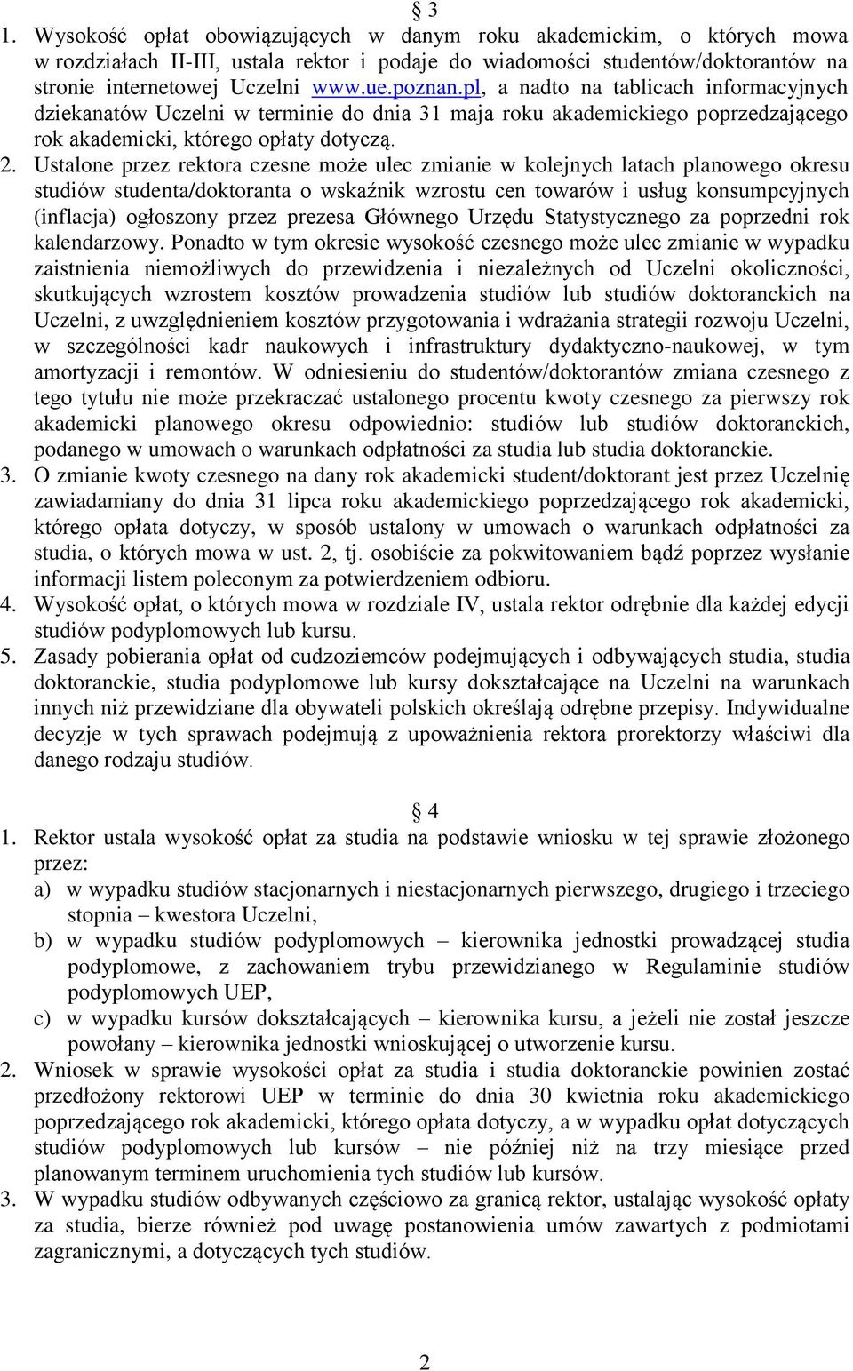 Ustalone przez rektora czesne może ulec zmianie w kolejnych latach planowego okresu studiów studenta/doktoranta o wskaźnik wzrostu cen towarów i usług konsumpcyjnych (inflacja) ogłoszony przez