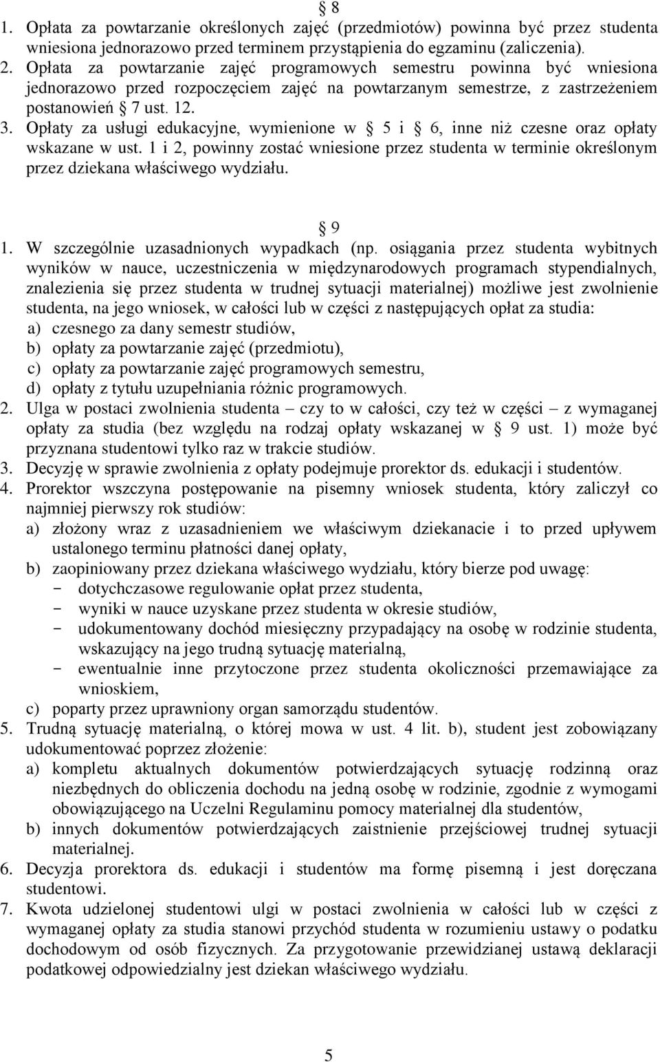 Opłaty za usługi edukacyjne, wymienione w 5 i 6, inne niż czesne oraz opłaty wskazane w ust. 1 i 2, powinny zostać wniesione przez studenta w terminie określonym przez dziekana właściwego wydziału.