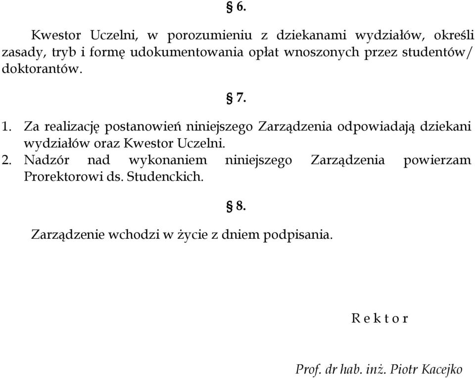 Za realizację postanowień niniejszego Zarządzenia odpowiadają dziekani wydziałów oraz Kwestor Uczelni. 2.