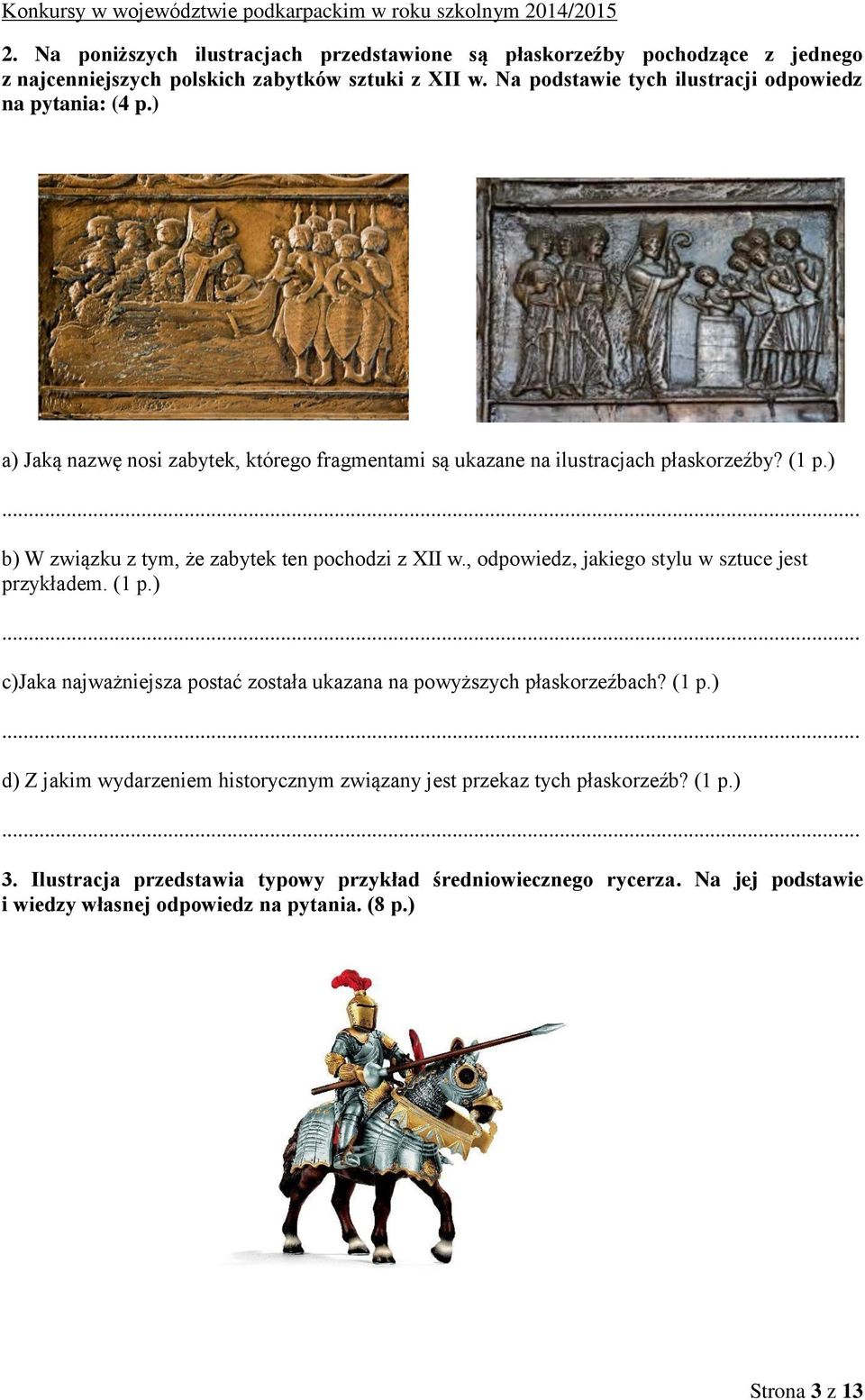 ) b) W związku z tym, że zabytek ten pochodzi z XII w., odpowiedz, jakiego stylu w sztuce jest przykładem. (1 p.