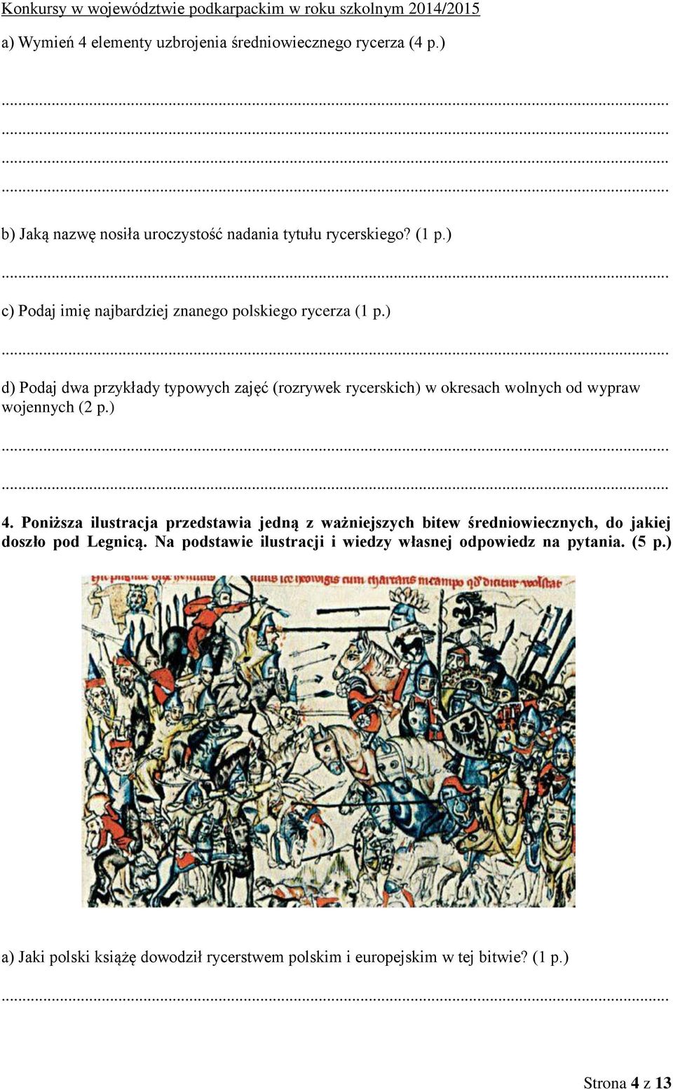 ) d) Podaj dwa przykłady typowych zajęć (rozrywek rycerskich) w okresach wolnych od wypraw wojennych (2 p.) 4.