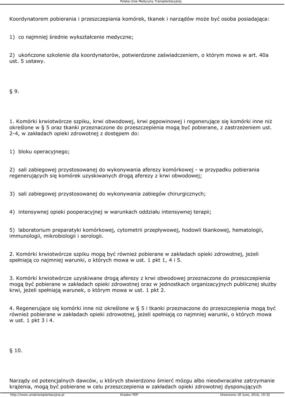 Komórki krwiotwórcze szpiku, krwi obwodowej, krwi pępowinowej i regenerujące się komórki inne niż określone w 5 oraz tkanki przeznaczone do przeszczepienia mogą być pobierane, z zastrzeżeniem ust.