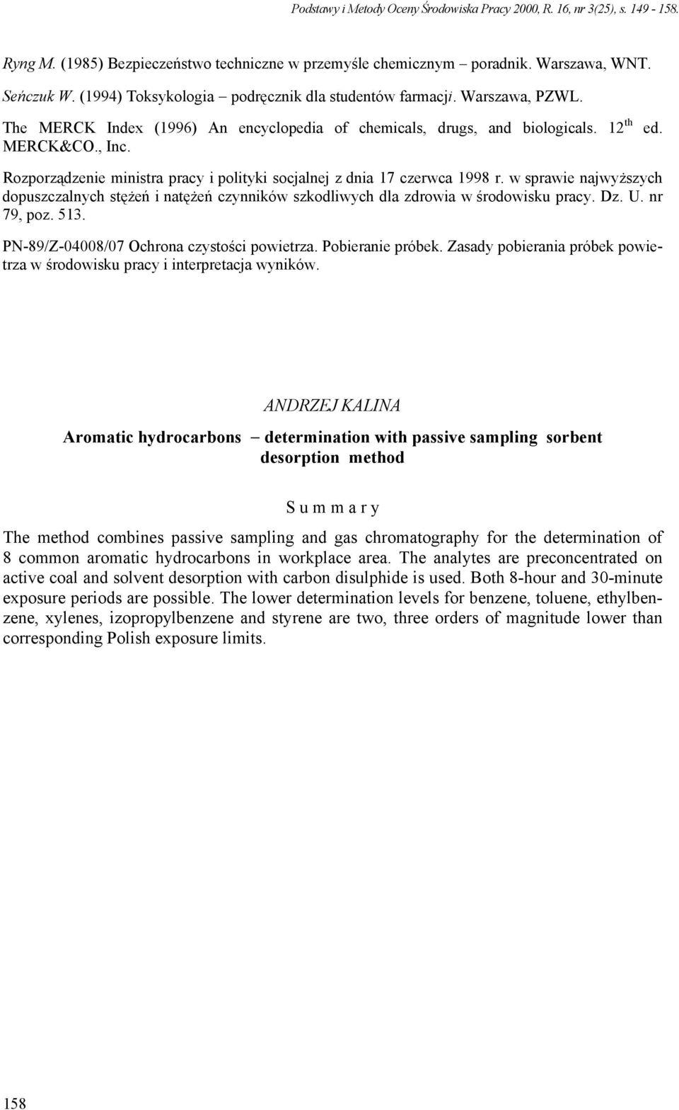 w sprawie najwyższych dopuszczalnych stężeń i natężeń czynników szkodliwych dla zdrowia w środowisku pracy. Dz. U. nr 79, poz. 513. PN-89/Z-04008/07 Ochrona czystości powietrza. Pobieranie próbek.