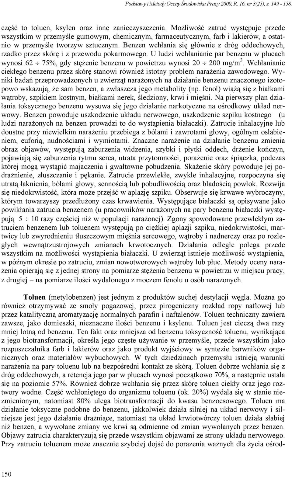 Benzen wchłania się głównie z dróg oddechowych, rzadko przez skórę i z przewodu pokarmowego.