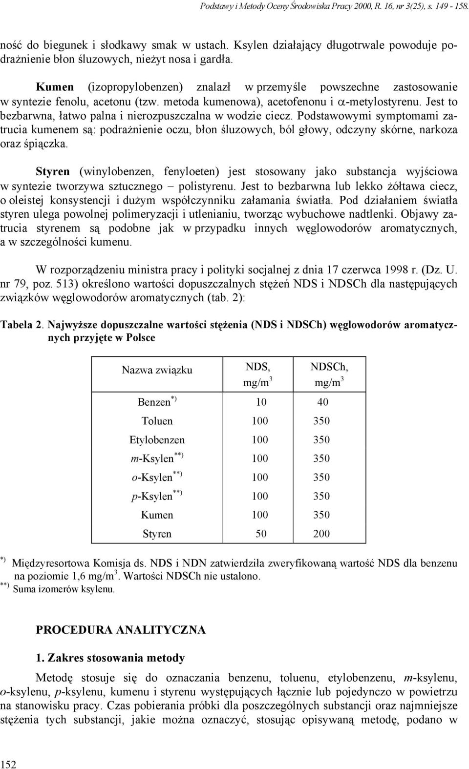 Jest to bezbarwna, łatwo palna i nierozpuszczalna w wodzie ciecz. Podstawowymi symptomami zatrucia kumenem są: podrażnienie oczu, błon śluzowych, ból głowy, odczyny skórne, narkoza oraz śpiączka.