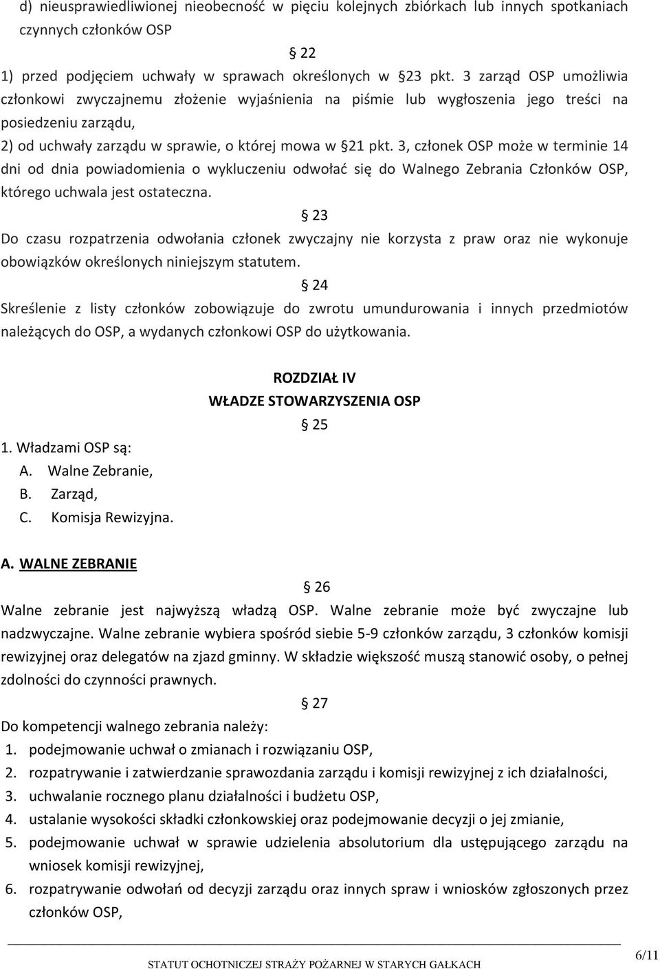 3, członek OSP może w terminie 14 dni od dnia powiadomienia o wykluczeniu odwołać się do Walnego Zebrania Członków OSP, którego uchwala jest ostateczna.