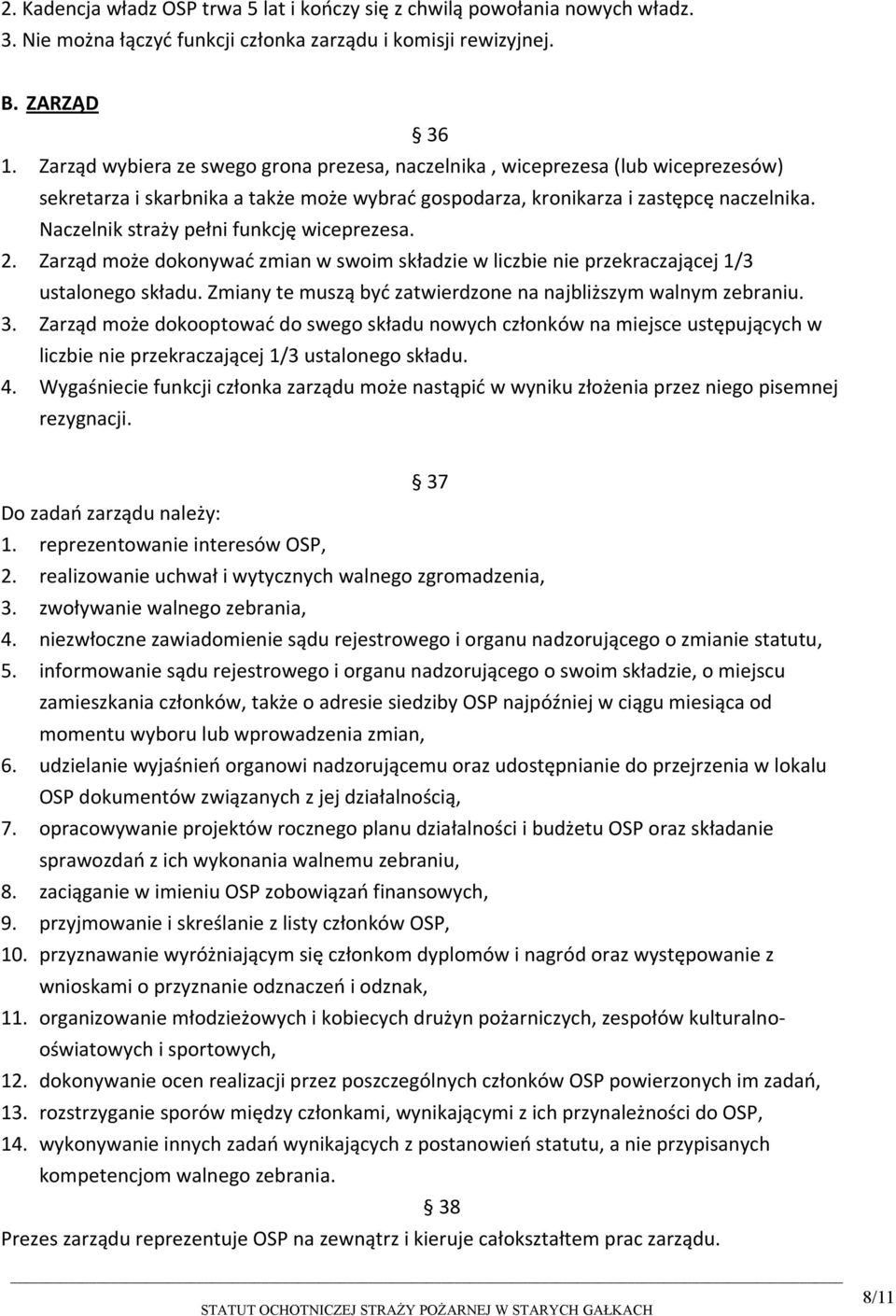 Naczelnik straży pełni funkcję wiceprezesa. 2. Zarząd może dokonywać zmian w swoim składzie w liczbie nie przekraczającej 1/3 ustalonego składu.