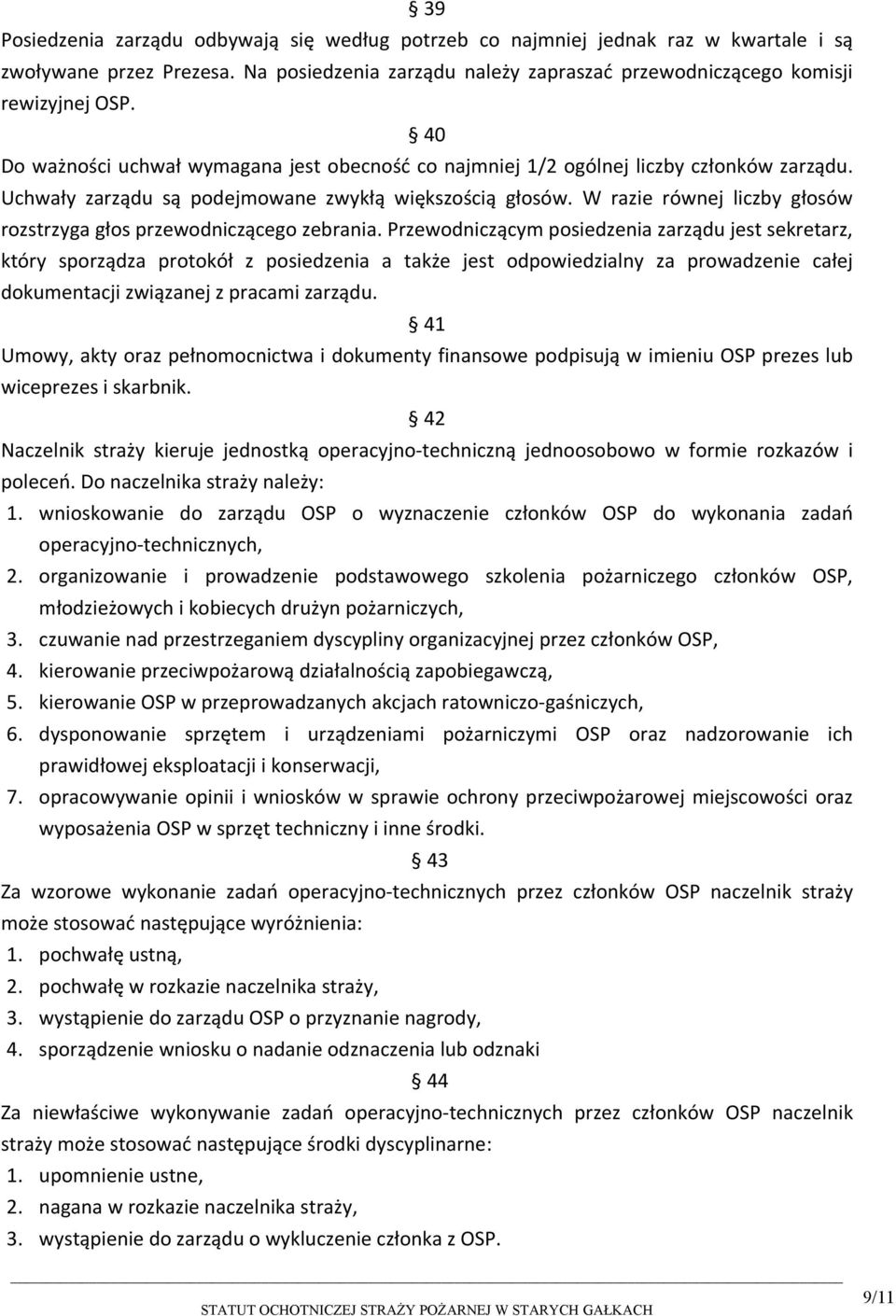 W razie równej liczby głosów rozstrzyga głos przewodniczącego zebrania.