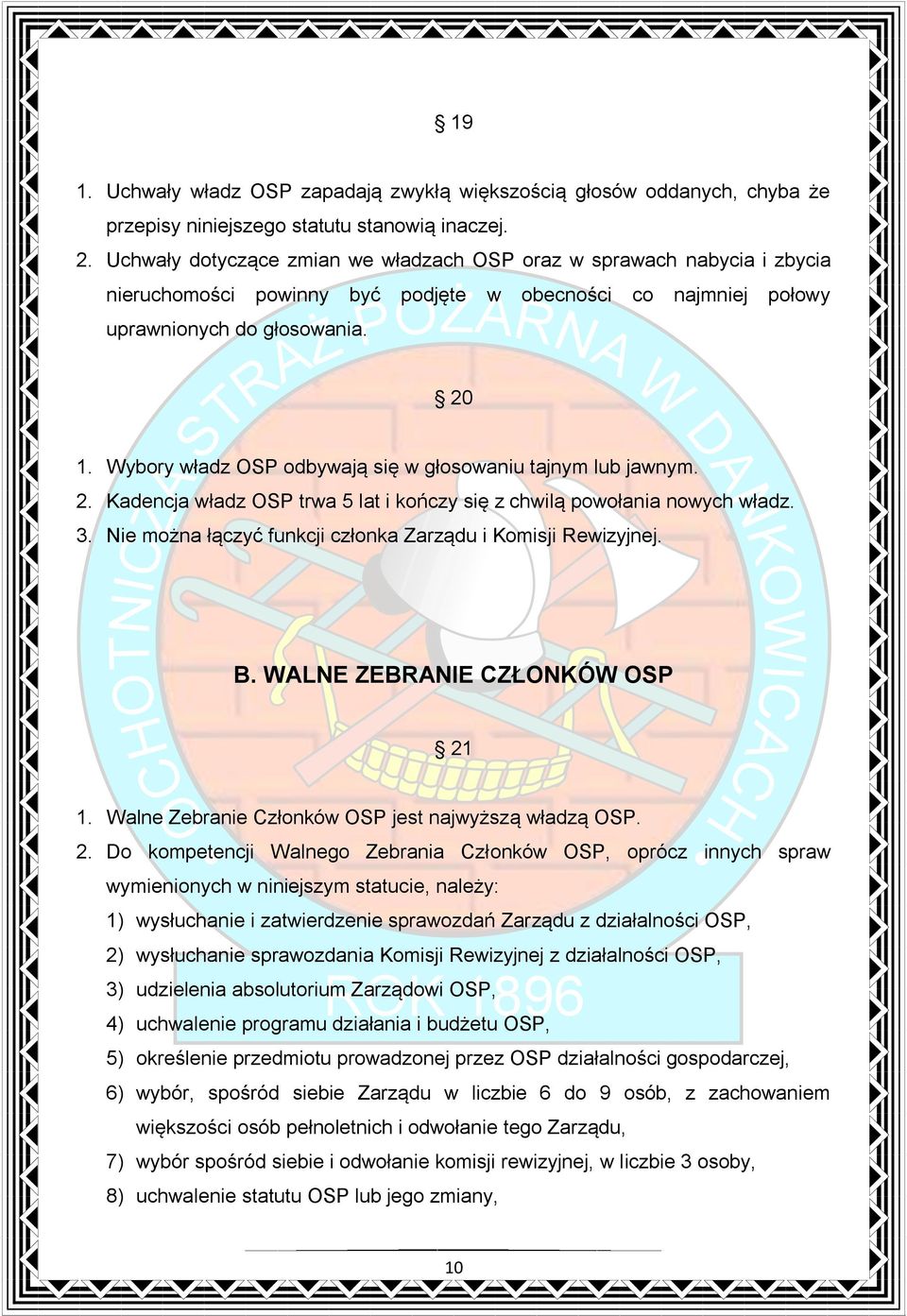 Wybory władz OSP odbywają się w głosowaniu tajnym lub jawnym. 2. Kadencja władz OSP trwa 5 lat i kończy się z chwilą powołania nowych władz. 3.