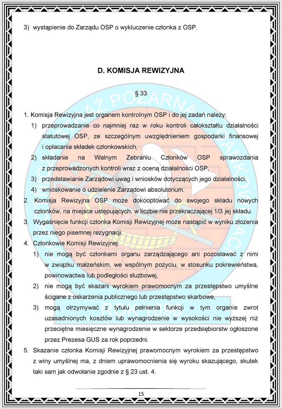 gospodarki finansowej i opłacania składek członkowskich, 2) składanie na Walnym Zebraniu Członków OSP sprawozdania z przeprowadzonych kontroli wraz z oceną działalności OSP, 3) przedstawianie