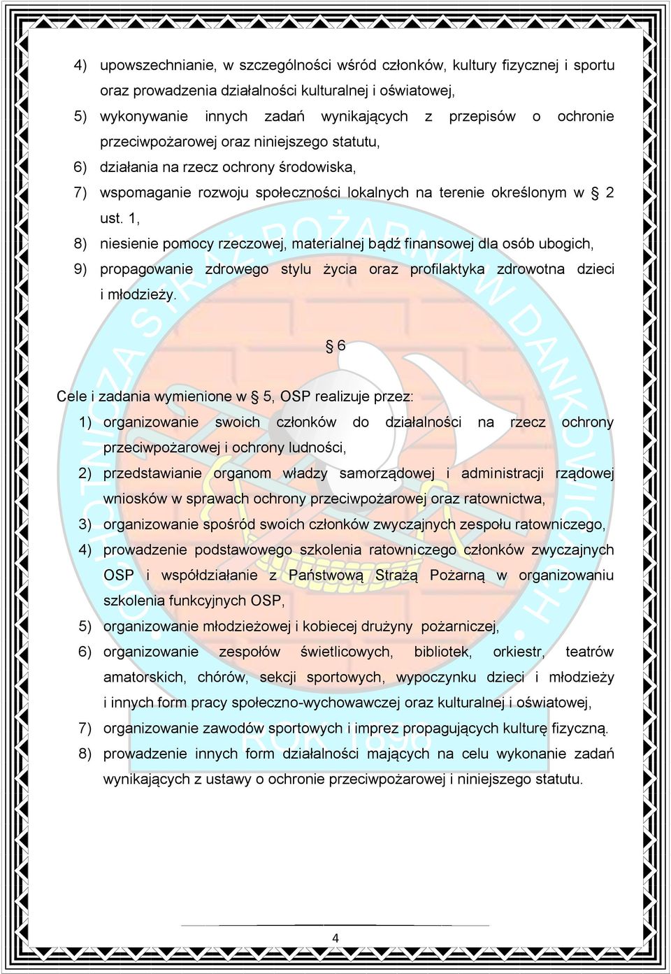 1, 8) niesienie pomocy rzeczowej, materialnej bądź finansowej dla osób ubogich, 9) propagowanie zdrowego stylu życia oraz profilaktyka zdrowotna dzieci i młodzieży.