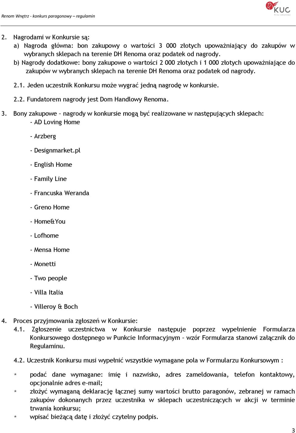2.2. Fundatorem nagrody jest Dom Handlowy Renoma. 3. Bony zakupowe nagrody w konkursie mogą być realizowane w następujących sklepach: - AD Loving Home - Arzberg - Designmarket.