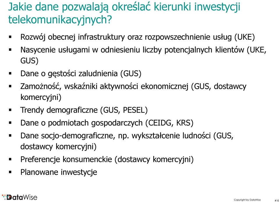 GUS) Dane o gęstości zaludnienia (GUS) Zamożność, wskaźniki aktywności ekonomicznej (GUS, dostawcy komercyjni) Trendy demograficzne