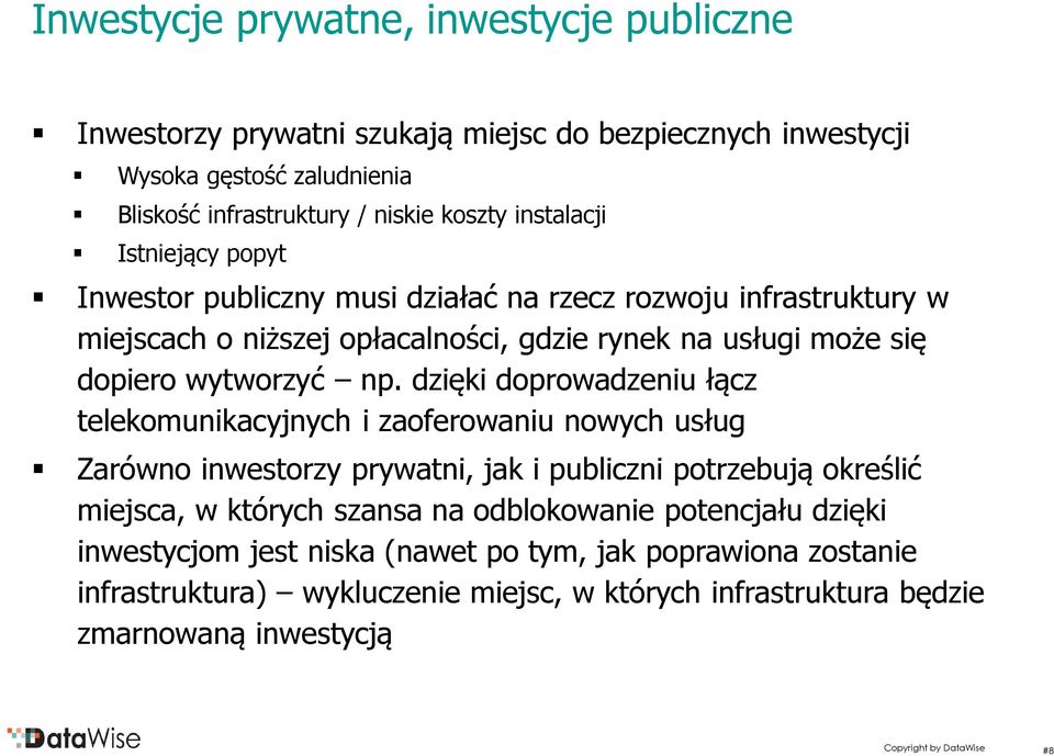 np. dzięki doprowadzeniu łącz telekomunikacyjnych i zaoferowaniu nowych usług Zarówno inwestorzy prywatni, jak i publiczni potrzebują określić miejsca, w których szansa na