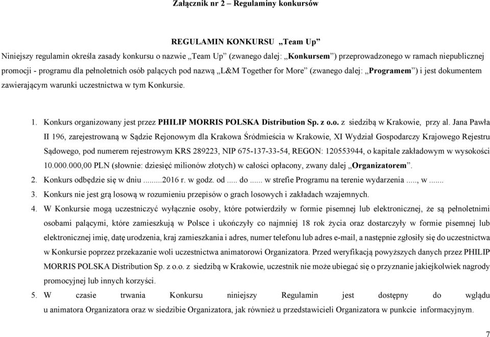 Konkurs organizowany jest przez PHILIP MORRIS POLSKA Distribution Sp. z o.o. z siedzibą w Krakowie, przy al.