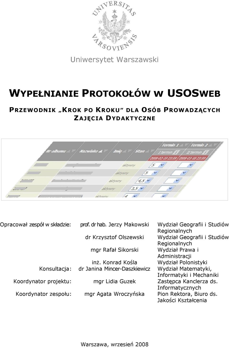 Konrad Kośla dr Janina Mincer-Daszkiewicz Koordynator projektu: mgr Lidia Guzek Koordynator zespołu: mgr Agata Wroczyńska Warszawa, wrzesień 2008 Wydział Geografii i