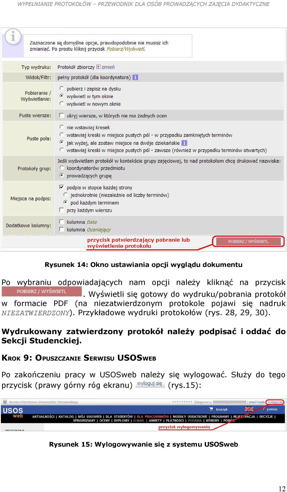 Przykładowe wydruki protokołów (rys. 28, 29, 30). Wydrukowany zatwierdzony protokół należy podpisać i oddać do Sekcji Studenckiej.