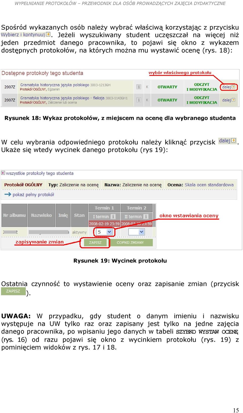 18): Rysunek 18: Wykaz protokołów, z miejscem na ocenę dla wybranego studenta W celu wybrania odpowiedniego protokołu należy kliknąć przycisk Ukaże się wtedy wycinek danego protokołu (rys 19):.