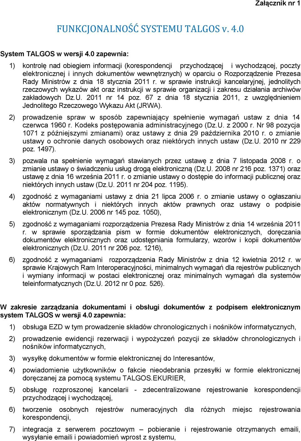 z dnia 18 stycznia 2011 r. w sprawie instrukcji kancelaryjnej, jednolitych rzeczowych wykazów akt oraz instrukcji w sprawie organizacji i zakresu działania archiwów zakładowych Dz.U. 2011 nr 14 poz.