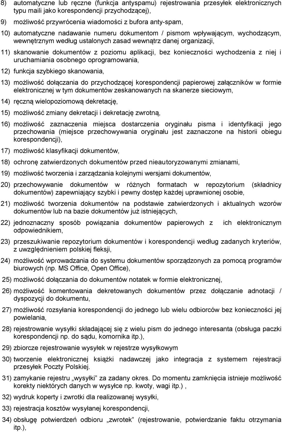 konieczności wychodzenia z niej i uruchamiania osobnego oprogramowania, 12) funkcja szybkiego skanowania, 13) możliwość dołączania do przychodzącej korespondencji papierowej załączników w formie