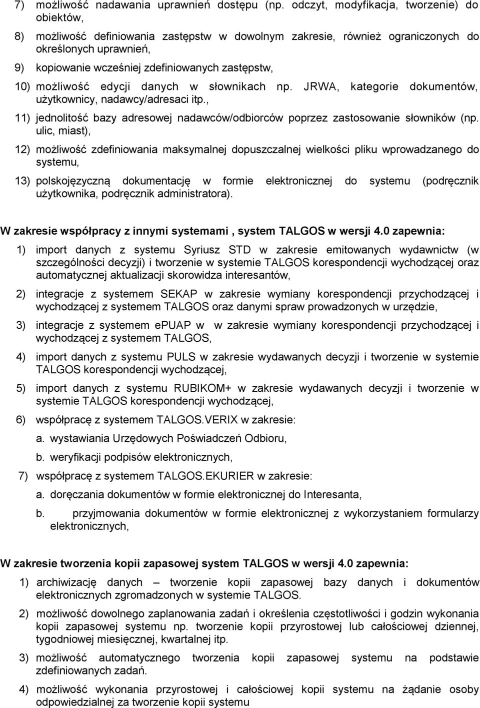 10) możliwość edycji danych w słownikach np. JRWA, kategorie dokumentów, użytkownicy, nadawcy/adresaci itp., 11) jednolitość bazy adresowej nadawców/odbiorców poprzez zastosowanie słowników (np.