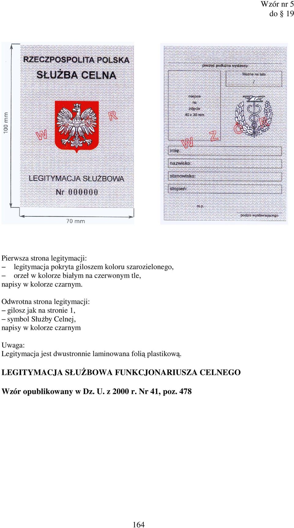 Odwrotna strona legitymacji: gilosz jak na stronie 1, symbol SłuŜby Celnej, napisy w kolorze czarnym Uwaga: