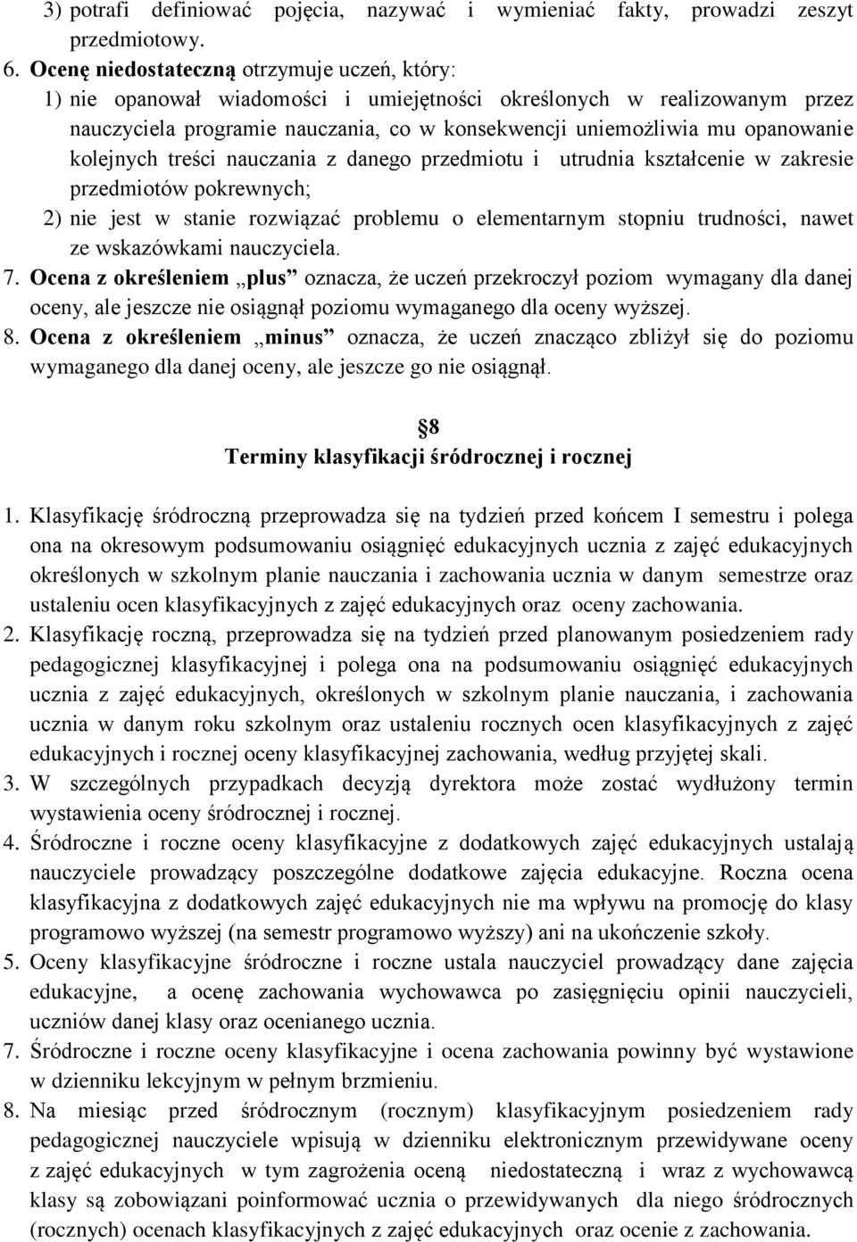 kolejnych treści nauczania z danego przedmiotu i utrudnia kształcenie w zakresie przedmiotów pokrewnych; 2) nie jest w stanie rozwiązać problemu o elementarnym stopniu trudności, nawet ze wskazówkami