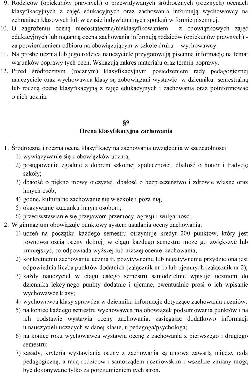 O zagrożeniu oceną niedostateczną/nieklasyfikowaniem z obowiązkowych zajęć edukacyjnych lub naganną oceną zachowania informują rodziców (opiekunów prawnych) - za potwierdzeniem odbioru na