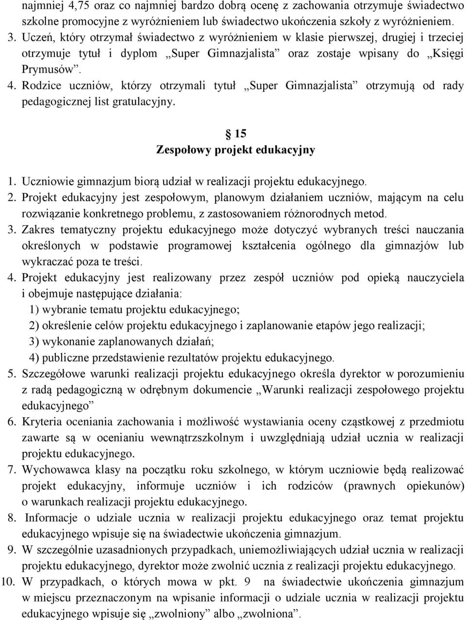 Rodzice uczniów, którzy otrzymali tytuł Super Gimnazjalista otrzymują od rady pedagogicznej list gratulacyjny. 15 Zespołowy projekt edukacyjny 1.