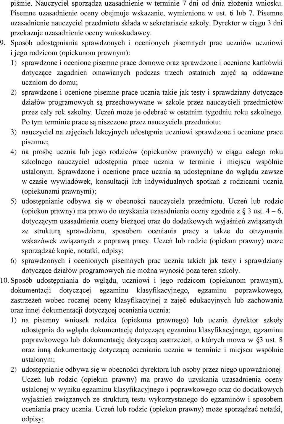 Sposób udostępniania sprawdzonych i ocenionych pisemnych prac uczniów uczniowi i jego rodzicom (opiekunom prawnym): 1) sprawdzone i ocenione pisemne prace domowe oraz sprawdzone i ocenione kartkówki