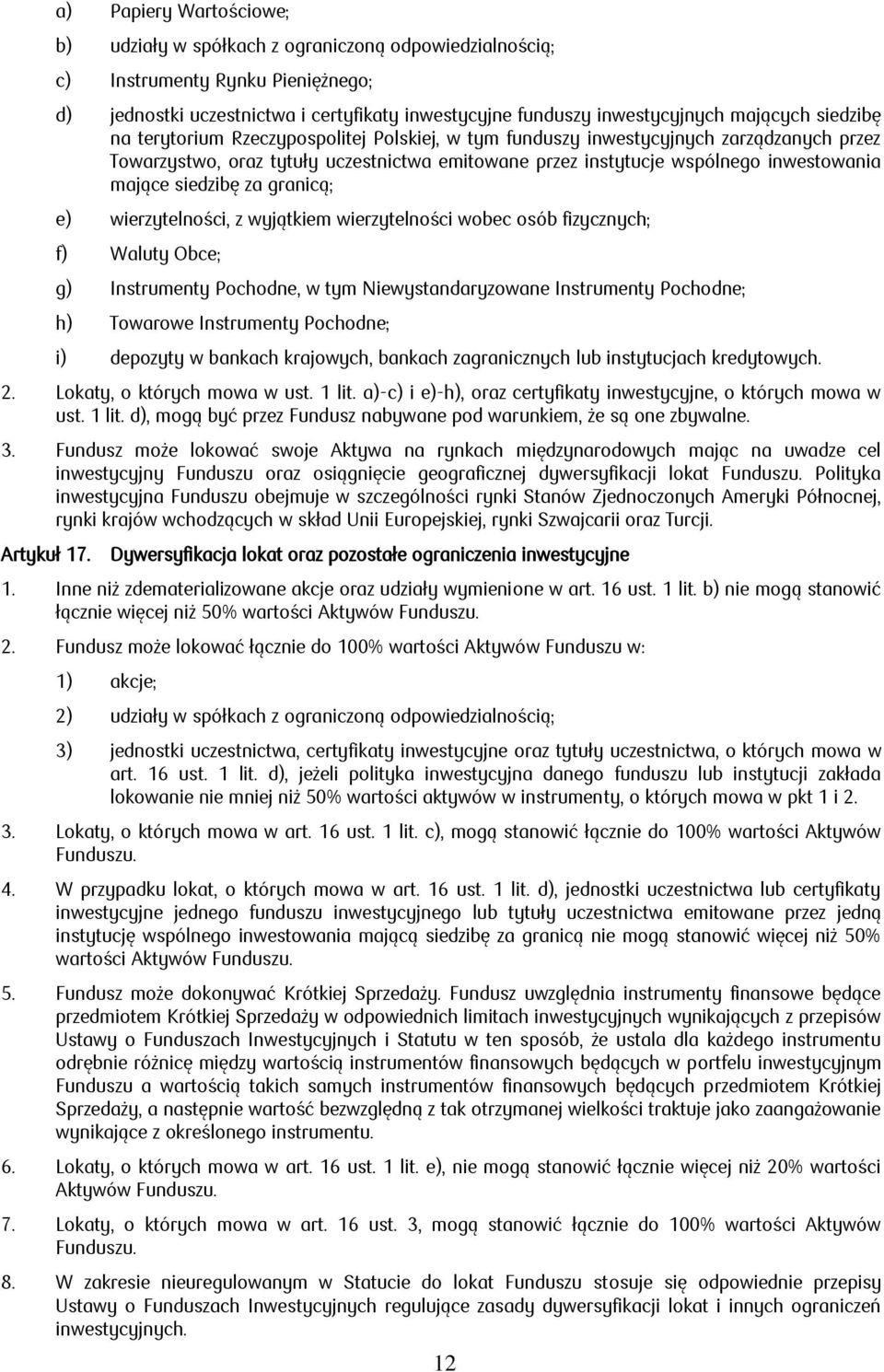 siedzibę za granicą; e) wierzytelności, z wyjątkiem wierzytelności wobec osób fizycznych; f) Waluty Obce; g) Instrumenty Pochodne, w tym Niewystandaryzowane Instrumenty Pochodne; h) Towarowe