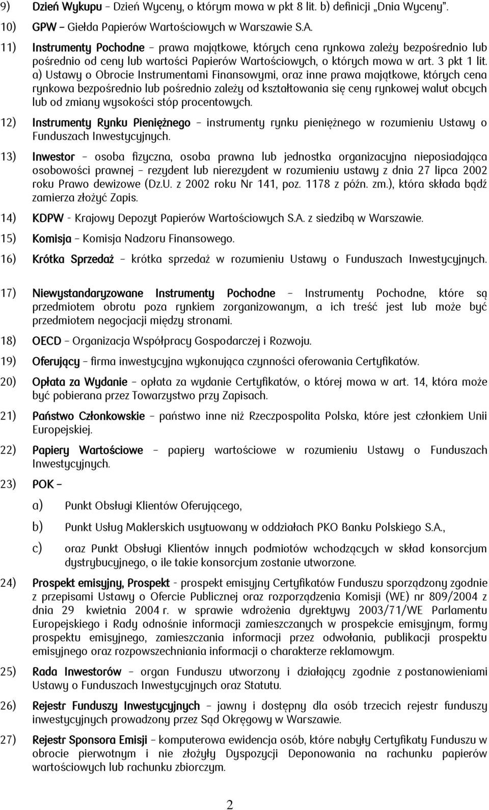 a) Ustawy o Obrocie Instrumentami Finansowymi, oraz inne prawa majątkowe, których cena rynkowa bezpośrednio lub pośrednio zależy od kształtowania się ceny rynkowej walut obcych lub od zmiany