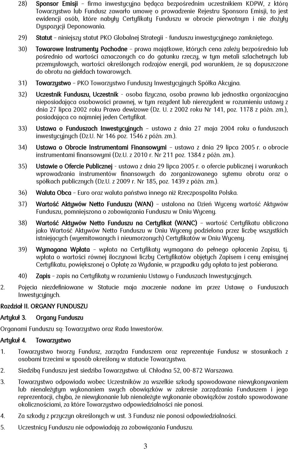 30) Towarowe Instrumenty Pochodne prawa majątkowe, których cena zależy bezpośrednio lub pośrednio od wartości oznaczonych co do gatunku rzeczy, w tym metali szlachetnych lub przemysłowych, wartości