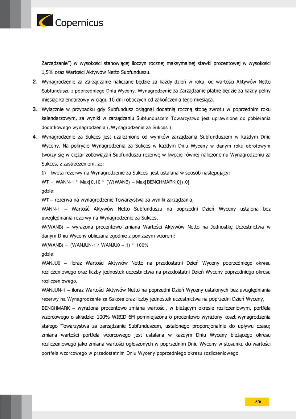 Wynagrodzenie za Zarządzanie płatne będzie za każdy pełny miesiąc kalendarzowy w ciągu 10 dni roboczych od zakończenia tego miesiąca. 3.