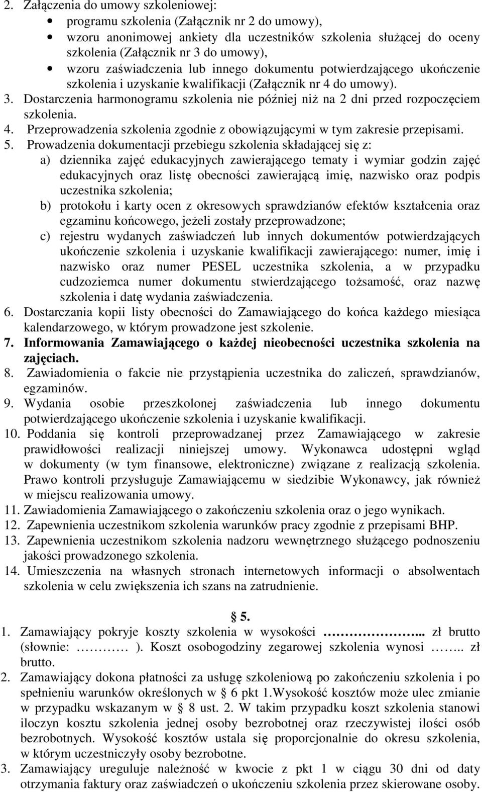 Dostarczenia harmonogramu szkolenia nie później niż na 2 dni przed rozpoczęciem szkolenia. 4. Przeprowadzenia szkolenia zgodnie z obowiązującymi w tym zakresie przepisami. 5.