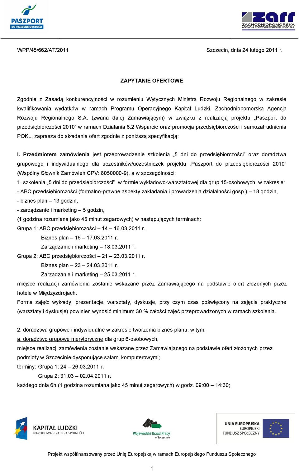 Zachodniopomorska Agencja Rozwoju Regionalnego S.A. (zwana dalej Zamawiającym) w związku z realizacją projektu Paszport do przedsiębiorczości 2010 w ramach Działania 6.