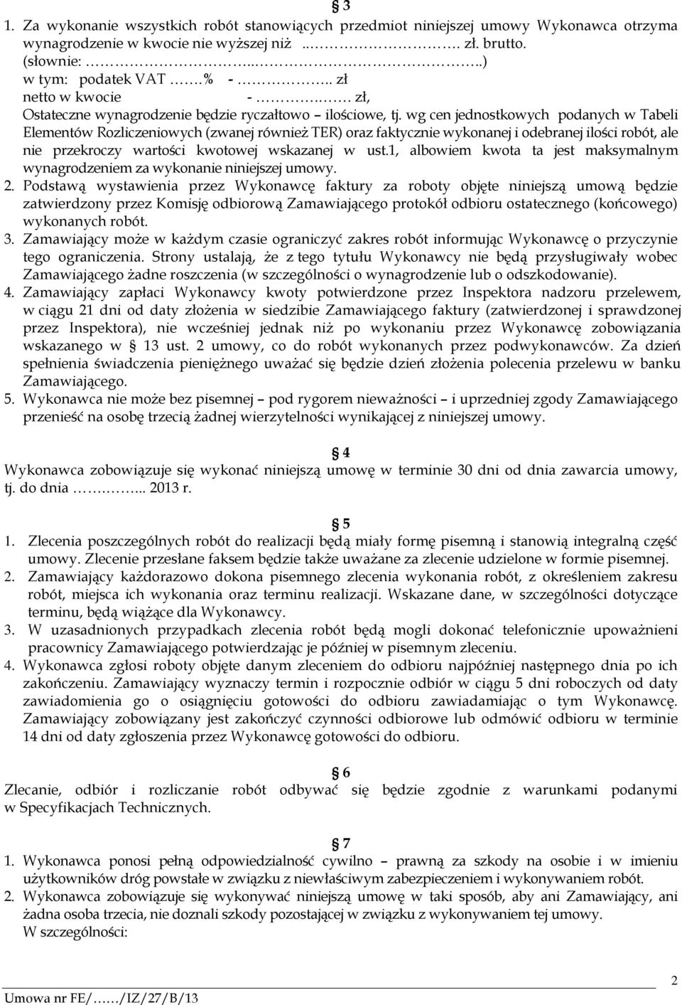 wg cen jednostkowych podanych w Tabeli Elementów Rozliczeniowych (zwanej również TER) oraz faktycznie wykonanej i odebranej ilości robót, ale nie przekroczy wartości kwotowej wskazanej w ust.