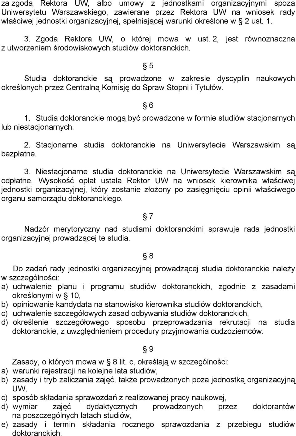 5 Studia doktoranckie są prowadzone w zakresie dyscyplin naukowych określonych przez Centralną Komisję do Spraw Stopni i Tytułów. 6 1.