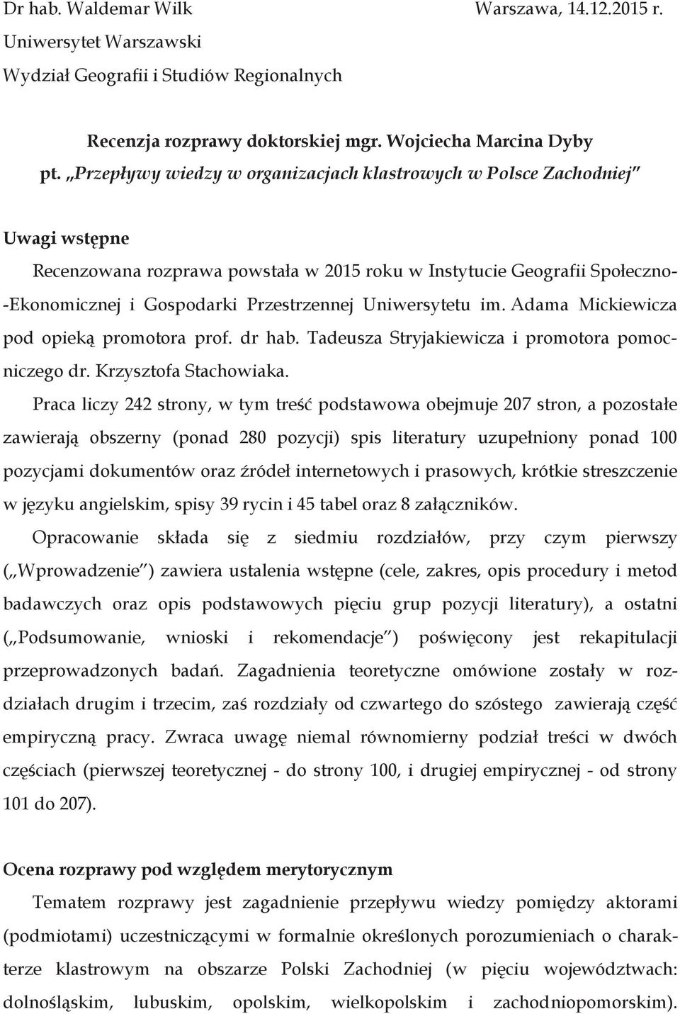 Uniwersytetu im. Adama Mickiewicza pod opieką promotora prof. dr hab. Tadeusza Stryjakiewicza i promotora pomocniczego dr. Krzysztofa Stachowiaka.