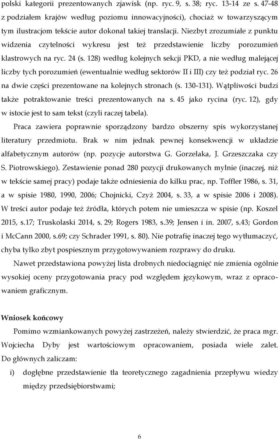 Niezbyt zrozumiałe z punktu widzenia czytelności wykresu jest też przedstawienie liczby porozumień klastrowych na ryc. 24 (s.