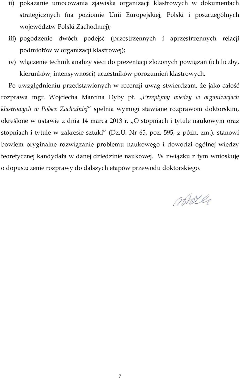 uczestników porozumień klastrowych. Po uwzględnieniu przedstawionych w recenzji uwag stwierdzam, że jako całość rozprawa mgr. Wojciecha Marcina Dyby pt.