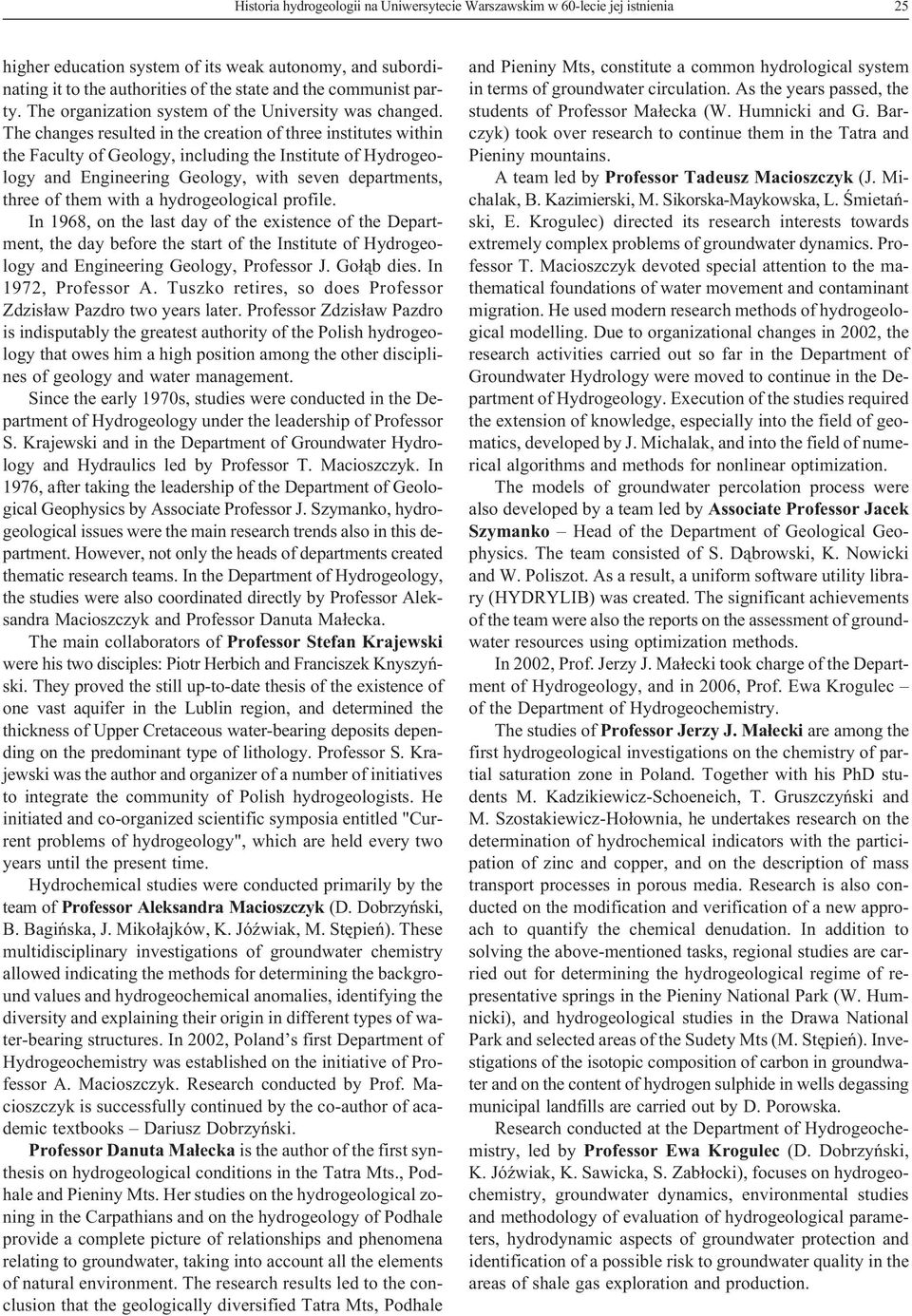 The changes resulted in the creation of three institutes within the Faculty of Geology, including the Institute of Hydrogeology and Engineering Geology, with seven departments, three of them with a