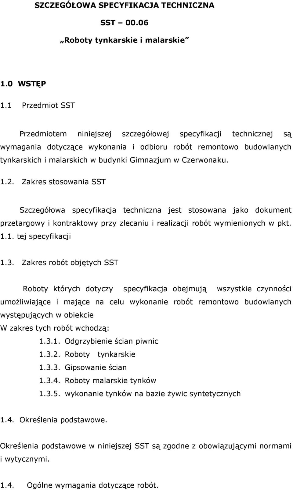 Czerwonaku. 1.2. Zakres stosowania SST Szczegółowa specyfikacja techniczna jest stosowana jako dokument przetargowy i kontraktowy przy zlecaniu i realizacji robót wymienionych w pkt. 1.1. tej specyfikacji 1.