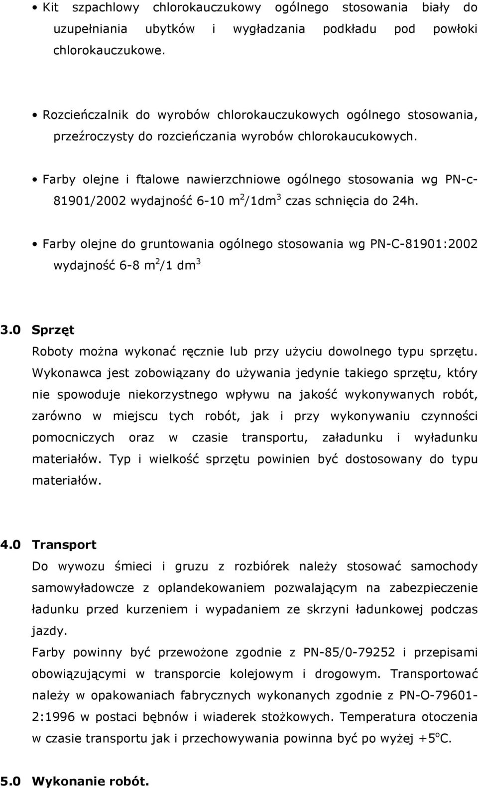 Farby olejne i ftalowe nawierzchniowe ogólnego stosowania wg PN-c- 81901/2002 wydajność 6-10 m 2 /1dm 3 czas schnięcia do 24h.