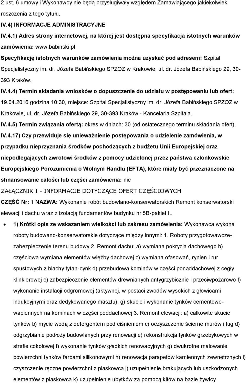 pl Specyfikację istotnych warunków zamówienia można uzyskać pod adresem: Szpital Specjalistyczny im. dr. Józefa Babińskiego SPZOZ w Krakowie, ul. dr. Józefa Babińskiego 29, 30-393 Kraków. IV.4.